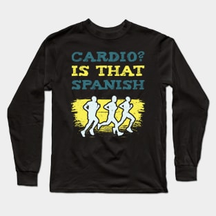 Cardio Is That Spanish l For Workout and Sport Enthusiasts Long Sleeve T-Shirt